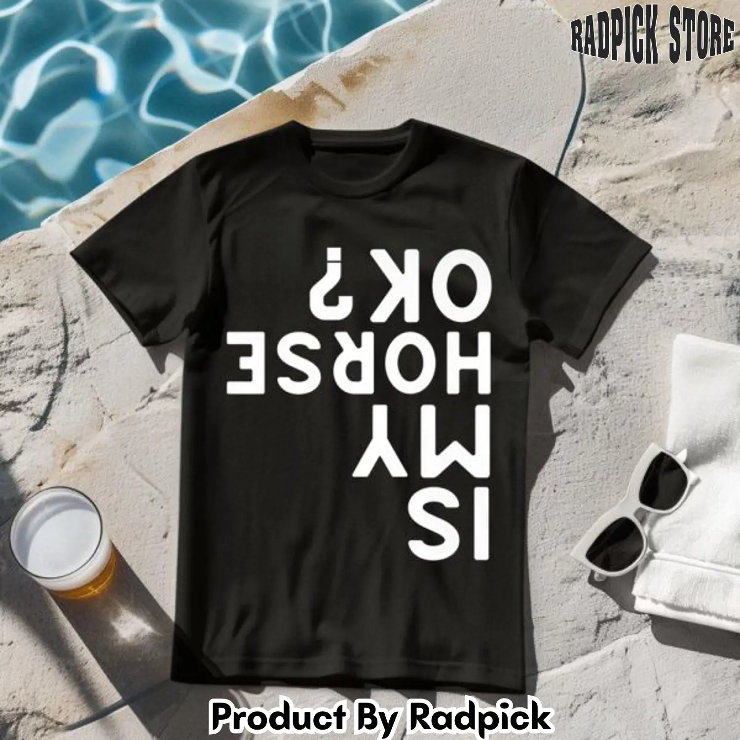 Is my horse ok upside down tshirt rp2623500